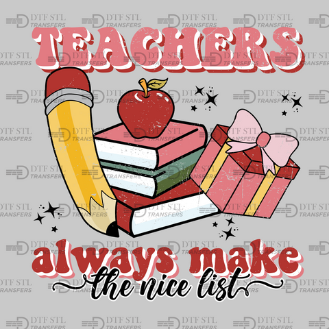 Teachers Always Make the Nice List - (Ready to Press) - Christmas DTF & UVDTF Design